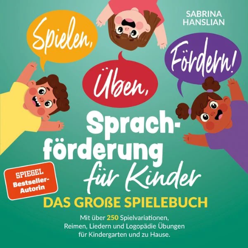 [978-3-9823842-0-7] Spielen, Üben, Fördern! Sprachförderung für Kinder: Das große Spielebuch mit über 250 Spielvariationen