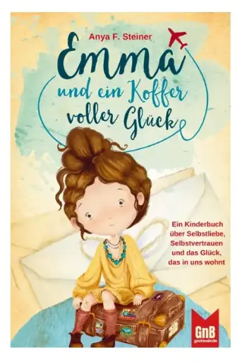 [978-94-037-4742-2] Emma und ein Koffer voller Glück - Ein Kinderbuch über Selbstliebe, Selbstvertrauen und das Glück, das in uns wohnt
